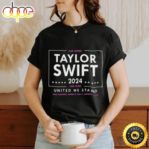 Taylor Swift 2024 Our Songs Our Films United We Stand Shirts