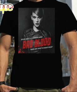 Taylor Swift Featuring Kendrick Lamar Bad Blood Band Aids Don’t Fix Bullet Holes T Shirt Taylor Swift Featuring Kendrick Lamar Bad Blood Band Aids Don’t Fix Bullet Holes T Shirt