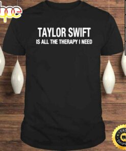 Taylor Swift Is All The Therapy I Need Shirt