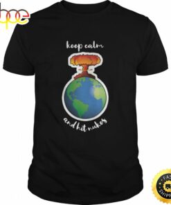 The Earth Design Keep Calm And Hit Nukes Premium T-shirt