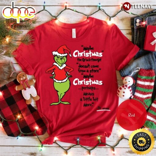 The Grinch Shirt, Maybe Christmas The Grinch Thought Doesn’t Come From A Store