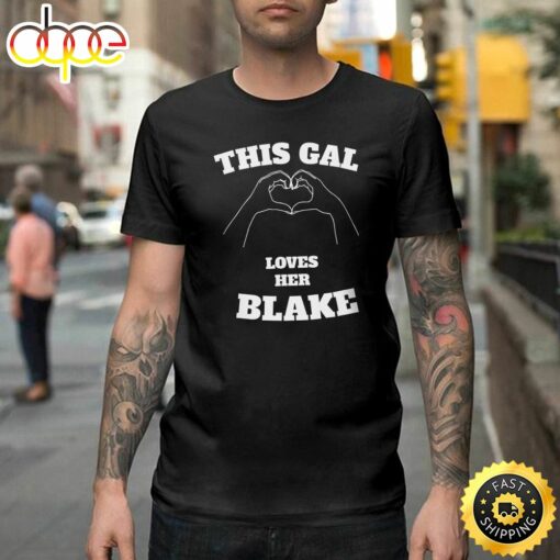 This Gal Loves Her Blake Valentine Day Gift Happy Valentines Day Unisex T-shirt