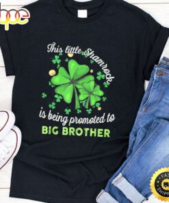 This Little Shamrock Is Being Promoted To Big Brother Lucky T-Shirt
