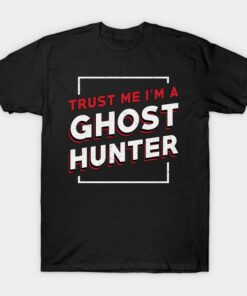 Trust Me I’m a Ghost Hunter T-shirt