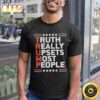 Truth Really Upsets Most People Unisex T-Shirt
