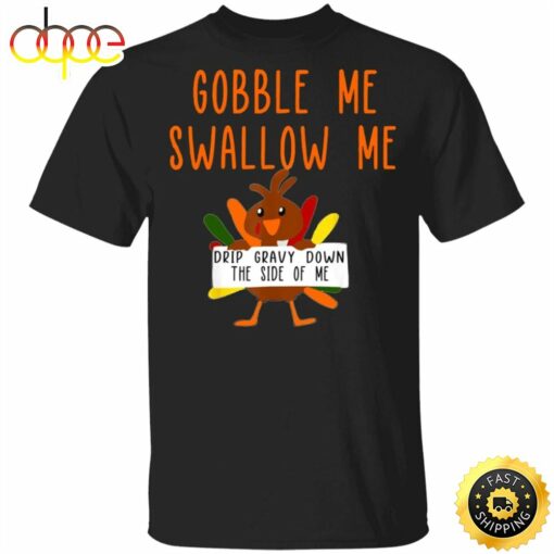 Turkey Gobble Me Swallow Me Drip Gravy Down Side Of Me T-Shirt Cute Thanksgiving Shirt For Her