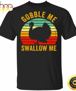 Turkey Gobble Me Swallow Me Thanksgiving T-Shirt Gift For Boys Men Gift