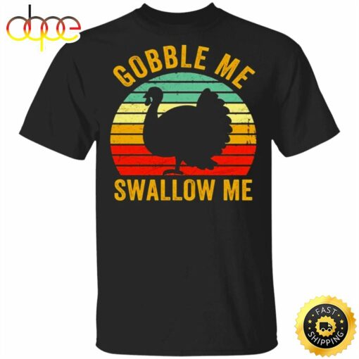 Turkey Gobble Me Swallow Me Thanksgiving T-Shirt Gift For Boys Men Gift