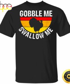 Turkey Gobble Me Swallow Me Vintage T-Shirt Cute Thanksgiving Shirts For Women Men