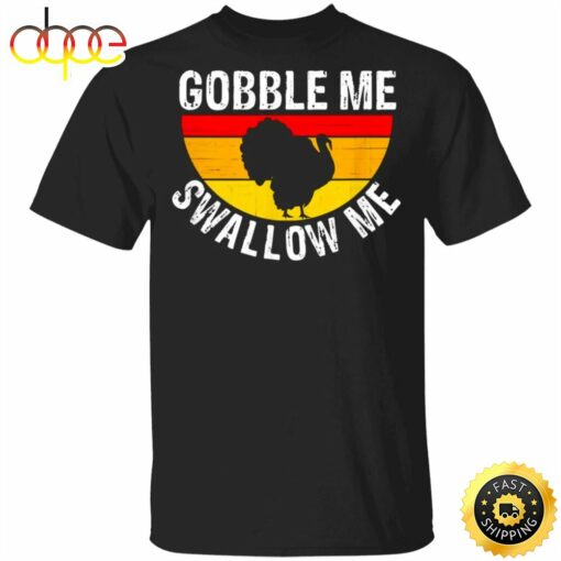 Turkey Gobble Me Swallow Me Vintage T-Shirt Cute Thanksgiving Shirts For Women Men