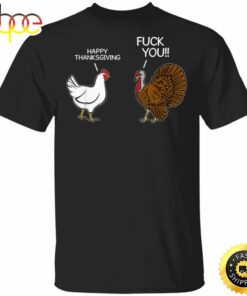 Turkey Happy Thanksgiving Fuck You T-Shirt Sarcastic Funny Humor Saying Mens Thanksgiving Shirt