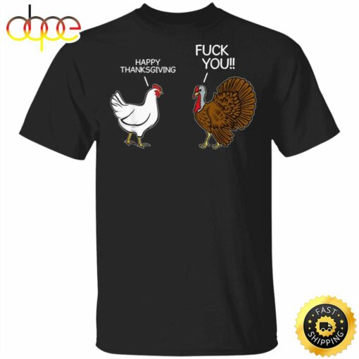 Turkey Happy Thanksgiving Fuck You T-Shirt Sarcastic Funny Humor Saying Mens Thanksgiving Shirt