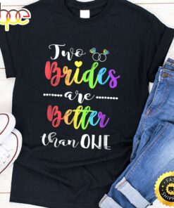 Two Brides Are Better Than One Shirt Lesbian Pride LGBT Tee