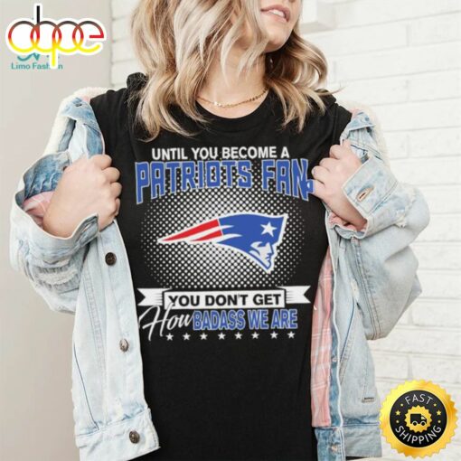 Until You Become A Nfl Fan You Don’t Get How Dabass We Are New England Patriots 2024 Sweatshirt