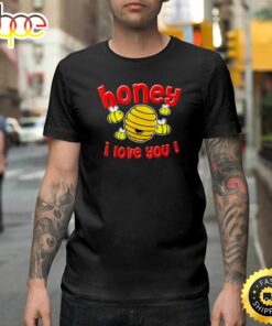 Valentine Honey I Love You Happy Valentines Day Unisex T-shirt