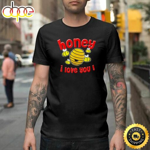 Valentine Honey I Love You Happy Valentines Day Unisex T-shirt