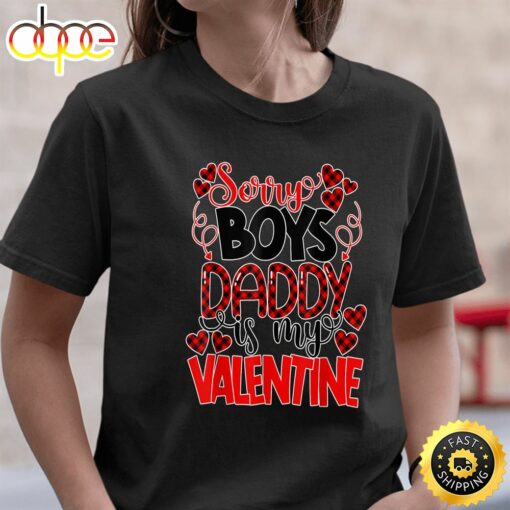 Valentines Day Sorry Boys Daddy Is My Valentine T-Shirt