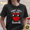 Valentines Day Sorry Girls My Mom Is My Valentine Boys Kids T-Shirt
