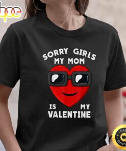 Valentines Day Sorry Girls My Mom Is My Valentine Boys Kids T-Shirt
