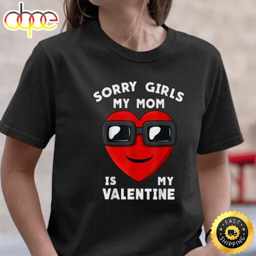 Valentines Day Sorry Girls My Mom Is My Valentine Boys Kids T-Shirt