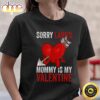 Valentines Day Sorry Ladies Mommy Is My Valentine Boys Kids T-Shirt