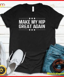Vintage Make My Hip Great Again Shirt Funny Hip Replacement T-Shirt