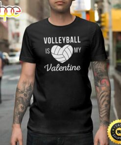 Volleyball Is My Valentine Day Valentine Gifts Happy Valentines Day Unisex T-shirt