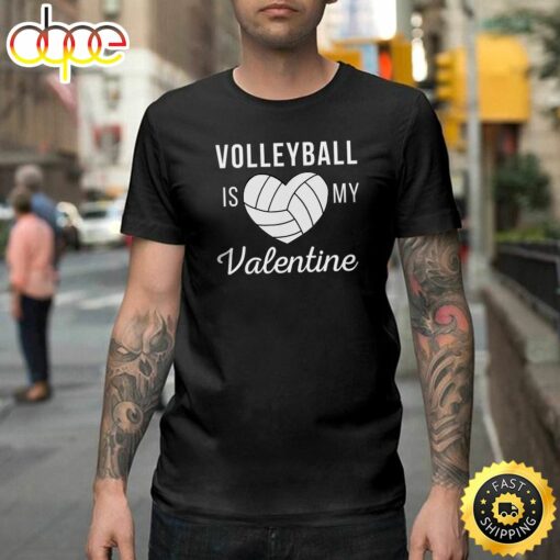 Volleyball Is My Valentine Day Valentine Gifts Happy Valentines Day Unisex T-shirt