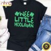 Wee Little Hooligan Saint Patrick Day Gift Shirt T-Shirt