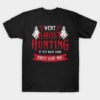 Went Ghost Hunting If Not Back Soon They Got Me T-shirt