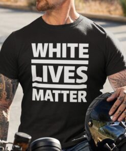 White Lives Matter T Shirt 1