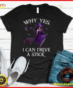 Why Yes I Can Drive a Stick Funny Halloween Witch Women Girl T-Shirt