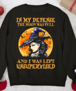 Witch In My Defense The Moon Was Full And I Was Left Unsupervised Sweatshirt