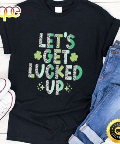 Women’s Girls Boys St. Patrick’s Day Lets Get Lucked Up T-Shirt
