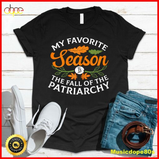 Womens My Favorite Season Is Fall Of the Patriarchy Feminist Autumn T-Shirt