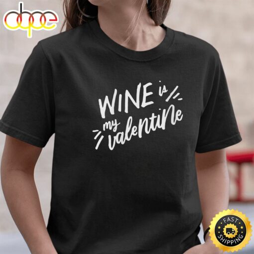 Womens Wine Is My Valentine Funny Valentines Day Drinking Lover T-Shirt