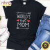 Worlds Best Mom And Heart Happy Mothers Day Unisex T-Shirt