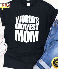 Worlds Okayest Mom Happy Mothers Day Unisex T-Shirt