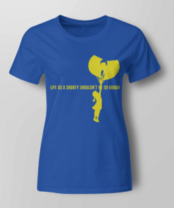 Wu-tang Life as a shorty shouldnt be so rough T-shirt