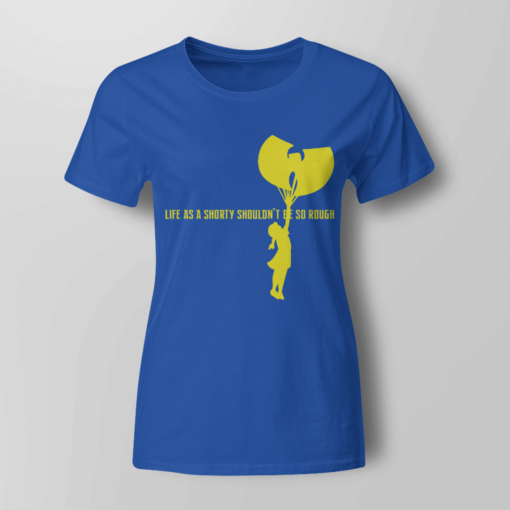 Wu-tang Life as a shorty shouldnt be so rough T-shirt