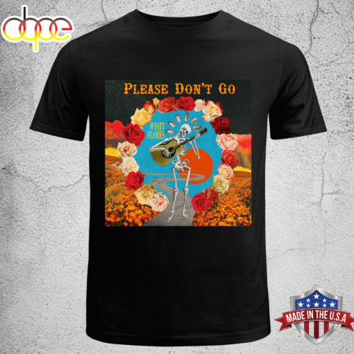 Wyatt Flores – Please Don’t Go Unisex T-shirt