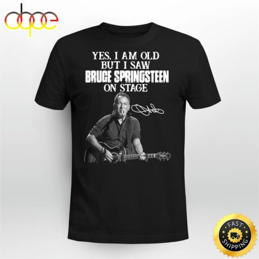 Yes I Am Old But I Saw Bruce Springsteen On Stage Signature Unisex Shirt