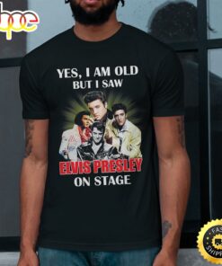 Yes I Am Old But Saw Elvis Presley On Stage Unisex T-Shirt