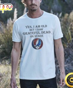 Yes I Am Old But Saw Grateful Dead On Stage Unisex T-Shirt