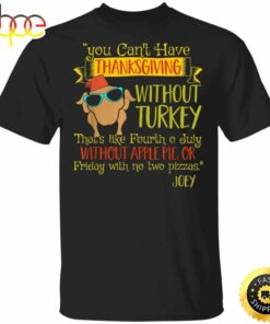 You Can’t Have Thanksgiving Without Turkey T-Shirt Cool Turkey Funny Graphic Tees For Friends
