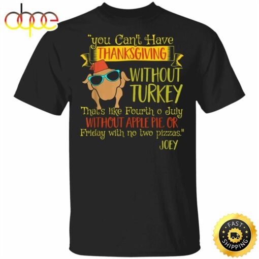 You Can’t Have Thanksgiving Without Turkey T-Shirt Cool Turkey Funny Graphic Tees For Friends