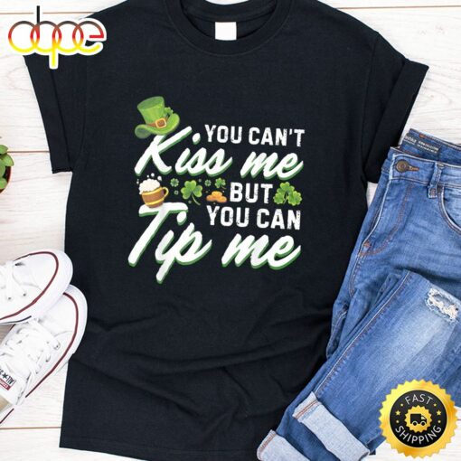 You Can’t Kiss Me But You Can Tip Me Shamrock St Patrick Day T-Shirt