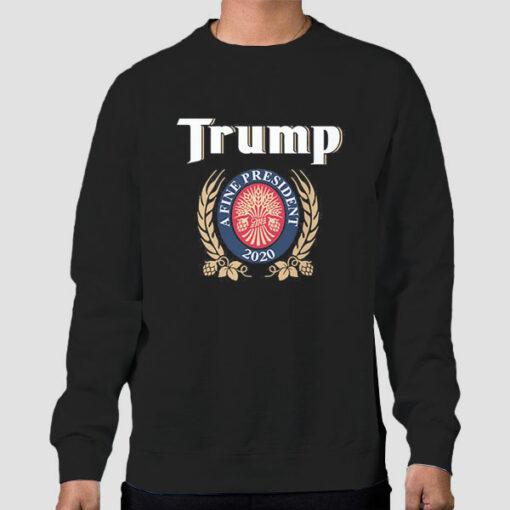 A Fine President Trump Miller Lite Sweatshirt Cheap