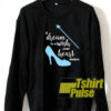 A dream is a wish your heart makes sweatshirt