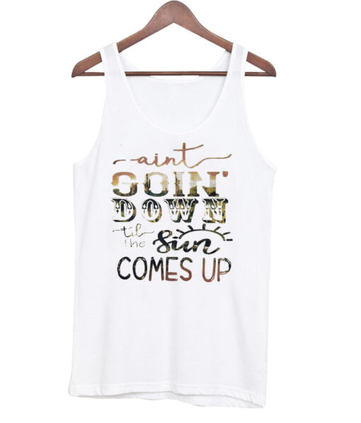 Aint Goin’ Down tank top